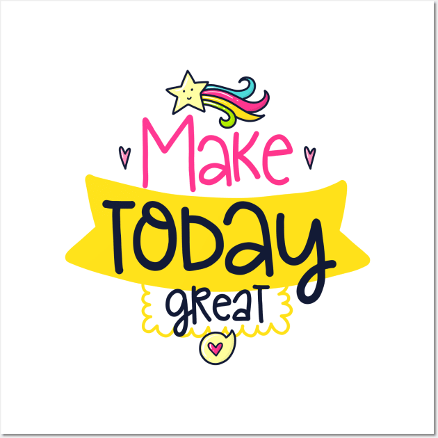 make today great Wall Art by brishop